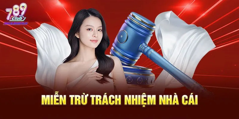 Các trường hợp 789Club áp dụng miễn trừ trách nhiệm