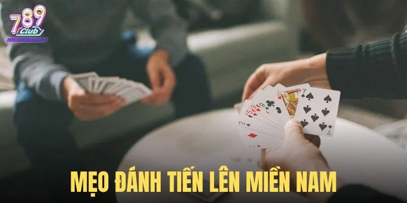 Mẹo đánh Tiến Lên Miền Nam