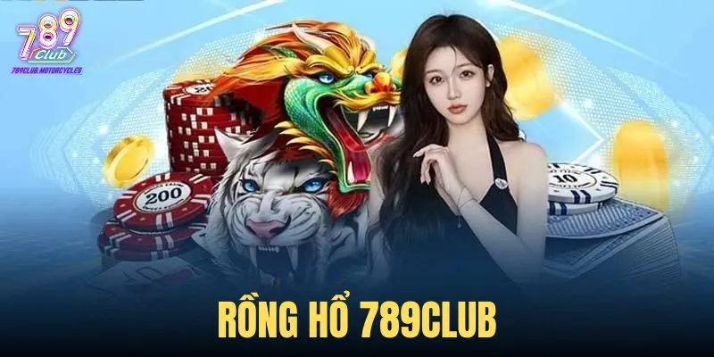 Rồng Hổ 789Club: Nắm chắc mẹo chơi, thắng lớn mỗi ván