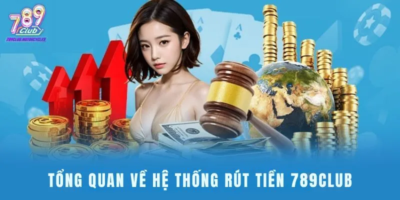 Tổng quan về hệ thống rút tiền 789Club