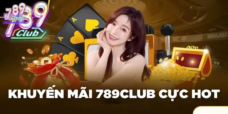 Ưu đãi và khuyến mãi đang diễn ra tại 789Club