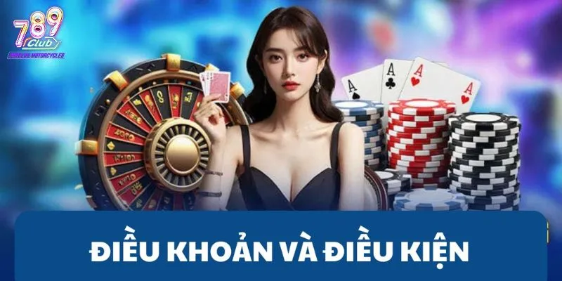 Ý nghĩa của điều khoản điều kiện tại cổng game 789Club